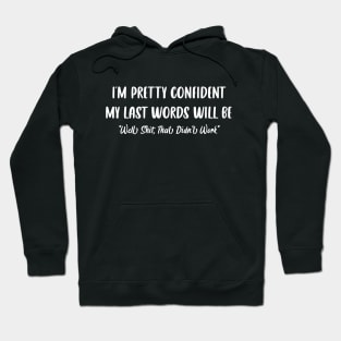 Funny I'm Pretty Confident My Last Words Will Be Quote Hoodie